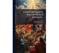 L'histoire Sainte. RacontÃ(c)e Aux Enfants...
