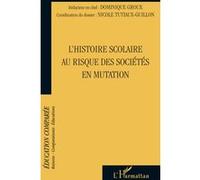 L'histoire scolaire au risque des sociétés en mutation - Nicole Tutiaux-Guillon - L'harmattan - broché - Etude