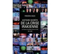 Frédéric Bozo – Histoire secrète de la crise irakienne – France, États-Unis et Irak, 1991-2003