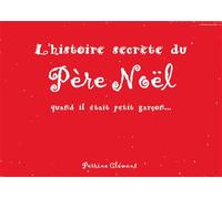 L'histoire secrète du Père Noël Quand il était petit garçon... - Perrine Clement - Le Voyageur - broché - Album jeunesse dès 6 ans