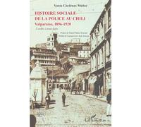 L'histoire sociale de la police au Chili: Valparaiso, 1896-1920 L'ordre à tout faire