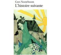 Cees Nooteboom – L'Histoire suivante – Traduction Philippe Noble – Gallimard