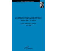 L'histoire urbaine en France (Moyen-Âge - XXe Siècle) Guide bibliographique 1965 - 1996 - Isabelle Backouche - L'harmattan - broché - Livre