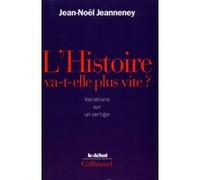 L'Histoire va-t-elle plus vite ? Jean-Noël Jeanneney (Auteur)
