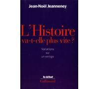 L'Histoire va-t-elle plus vite ? Variations sur un vertige - Jean-Noël Jeanneney - Gallimard - broché - Essai