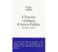 L'histoire véridique d'Anton Fiddler Et autres récits - Walter Appel - Fayard - broché - Récit