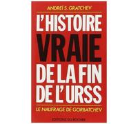 L'histoire Vraie De La Fin De L'urss - Le Naufrage De Gorbatchev