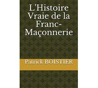 L'Histoire Vraie de la Franc-Maçonnerie