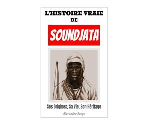 L'Histoire Vraie de Soundjata: La Vérité Derrière la Légende