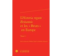 L'Historia regum Britannie et les « Bruts » en Europe - Estelle Doudet - Classiques Garnier - relié - Etude