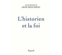L'Historien et la foi - - Jean Delumeau - Fayard - Livre