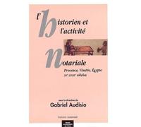 L'historien et l'activite notariale. provence, venetie, égypte. XVe XVIIIe siecl Provence, Vénétie, Egypte - Gabriel Audisio - Presses Universitaires Du Midi - broché - Etude
