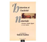 L'historien Et L'activité Notariale - Provence, Vénétie, Egypte Xve-Xviiie Siècles