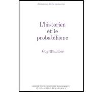 L'historien et le probabilisme Guy Thuillier (Auteur), François Monnier (Préface)