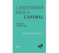 L'historien face a l'animal. l'exemple du moyen age L'exemple du Moyen Âge - Michel Pastoureau - Ecole Des Chartes Eds - broché - Etude