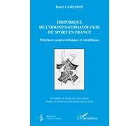 L'historique de l'odonto-stomatologie du sport en France Principaux acquis techniques et scientifiques - Henri Lamendin - L'harmattan - broché - Etude