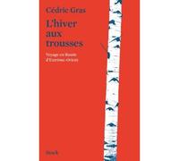 L'hiver aux trousses Voyage en Russie d'Extrême-Orient - Cédric Gras - Stock - broché - Roman