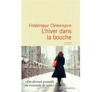 L'hiver dans la bouche - Frédérique Clémencon - Flammarion - broché - Roman