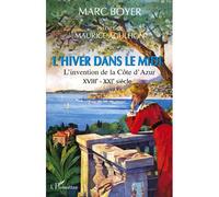 L'hiver dans le Midi L'invention de la Côte d'Azur XVIIIème - XXIème siècle - Marc Boyer - L'harmattan - broché - Monographie