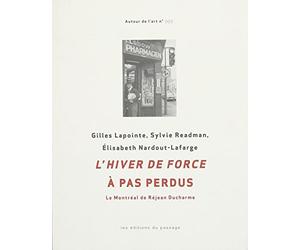 L'hiver de force à pas perdus: Le Montréal de Réjean Ducharme