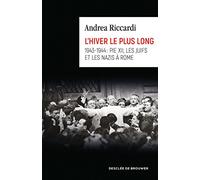 L'hiver le plus long: 1943-1944 : Pie XII, les juifs et les nazis à Rome