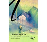 L'ho fatto per lei. Mamma, figlia, droga e ritorno alla vita