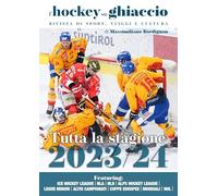 L'hockey su ghiaccio. Rivista di sport, viaggi e cultura. Tutta la stagione 2023-2024. Ediz. illustrata