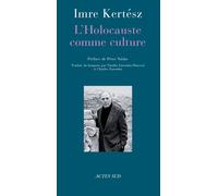 Imre Kertész – L'Holocauste comme culture: Discours et essais – Broché – Actes Sud