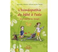 L'homéopathie du bébé à l'ado: 60 remèdes illustrés