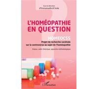 L'homéopathie en question HOMEOCSS Projet de recherche sociétale sur la controverse au sujet de l'homéopathie - Enjeux, cadre théorique, approche méthodologique - Emmanuella Di Scala - L'harmattan - b