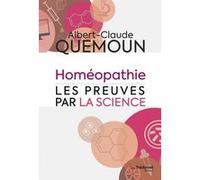 L'homéopathie, les preuves par la science Albert-Claude Quémoun (Auteur)