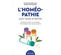 L'homéopathie pour toute la famille: Prévenir, traiter ou soulager 100 maladies et maux courants