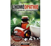 L'homéopathie selon Samuel Hahnemann - Loin des dogmes académiques, l'intelligence du diagnostic homéopathique - Alain Perrier - Marco Pietteur - broché - Essai