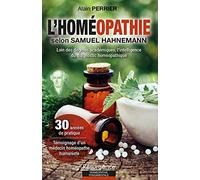 L'homéopathie selon Samuel Hahnemann - Loin des dogmes académiques, l'intelligence du diagnostic homéopathique