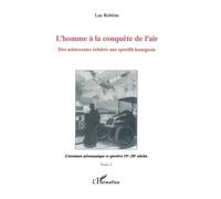 L'homme à la conquête de l'air Des aristocrates éclairés aux sportifs bourgeois - Tome 2: L'aventure aéronautique et sportive XIXe-XXe siècles - Luc Robène - L'harmattan - broché - Livre