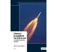 L'homme à la conquête de l'air et de la Lune Un siècle d'aventure continue - Jean-Louis Vincent - Nombre 7 - relié - Essai