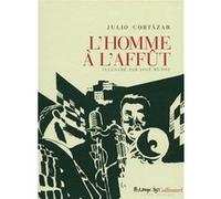 L'homme à l'affût Julio Cortazar (Auteur), José Munoz (Auteur), José Munoz (Illustration), Laure Guille-Bataillon (Traduction)