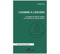 L'homme À L'envers - Le Rapport Du Sujet À L'espace Et La Question Du Dedans-Dehors