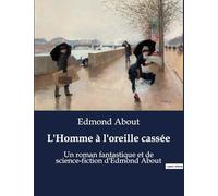 L'Homme à l'oreille cassée: Un roman fantastique et de science-fiction d'Edmond About