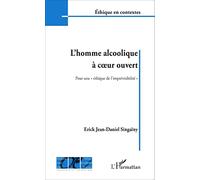 L'homme alcoolique à coeur ouvert Pour une "éthique de l'imprévisibilité" - Erick Jean-Daniel Singainy - L'harmattan - broché - Essai