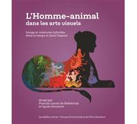 L'Homme-animal dans les arts visuels Image et créatures hybrides dans le temps et dans l'espace - Pascale Linant De Bellefonds - Belles Lettres - broché - Essai