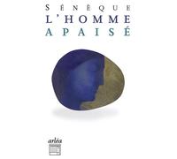 L'Homme apaisé - Sénèque - Arlea - Poche - Livre