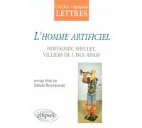 L'homme artificiel, Hoffmann, Shelley, Villiers de l'Isle-Adam Hoffmann, Shelley, Villiers de L'Isle-Adam - Isabelle Krzywkowski - Ellipses - broché - Scolaire / Universitaire