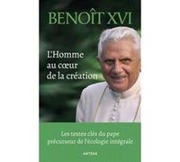 L'Homme au coeur de la création: Les textes clés du pape précurseur de l'écologie intégrale