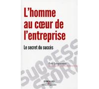L'homme au coeur de l'entreprise Le secret du succès - Éric Jacquemet - Organisation Eds D' - broché - Etude