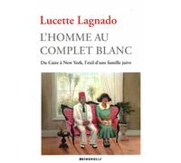 L'Homme Au Complet Blanc. Du Caire A New York, L'Exil D'Une Famille Juive Du Caire à New-York, l'exil d'une famille juive - Lucette Matalon Lagnado - Metropolis Eds - broché - Roman