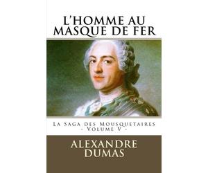 L'HOMME AU MASQUE DE FER par ALEXANDRE DUMAS: La Saga des Mousquetaires - Volume V