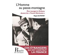 L'Homme au passe-montagne Être immigré à Orléans durant les « Trente Glorieuses » - Pierre Guyotat - Regain De Lecture - broché - Essai