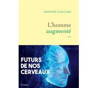 L'homme augmenté Futurs de nos cerveaux - Raphaël Gaillard - Grasset - broché - Essai