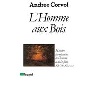 L'Homme aux bois. Histoire des relations de l'homme et de la forêt 16e-20e siècle
